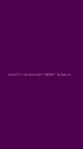 Tampilan Antarmuka Aplikasi Aston77 Link Alternatif Sbobet Terbaru - 4