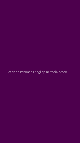 Tampilan Antarmuka Aplikasi Aston77 Panduan Lengkap Bermain Aman - 1