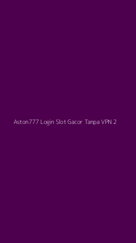 Tampilan Antarmuka Aplikasi Aston777 Login Slot Gacor Tanpa Vpn - 2