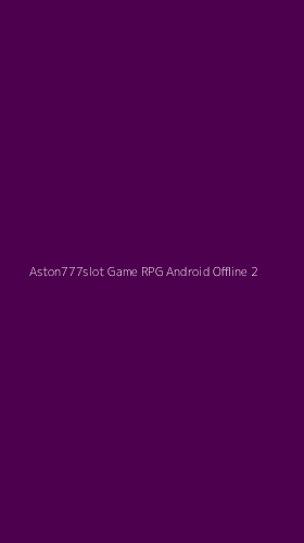Tampilan Antarmuka Aplikasi Aston777slot Game Rpg Android Offline - 2