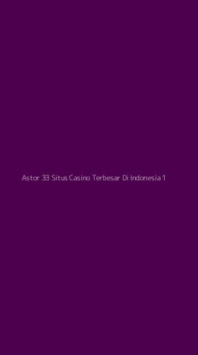 Tampilan Antarmuka Aplikasi Astor 33 Situs Casino Terbesar Di Indonesia - 1
