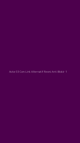 Tampilan Antarmuka Aplikasi Astor33 Com Link Alternatif Resmi Anti Blokir - 1