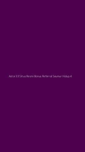 Tampilan Antarmuka Aplikasi Astor33 Situs Resmi Bonus Referral Seumur Hidup - 4