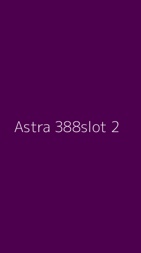 Tampilan Antarmuka Aplikasi Astra 388slot - 2