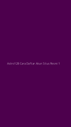 Tampilan Antarmuka Aplikasi Astro128 Cara Daftar Akun Situs Resmi - 1