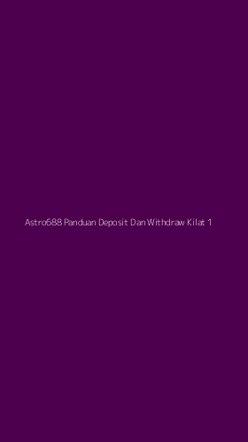 Tampilan Antarmuka Aplikasi Astro688 Panduan Deposit Dan Withdraw Kilat - 1