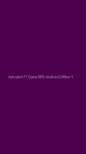 Tampilan Antarmuka Aplikasi Astrobet77 Game Rpg Android Offline - 1