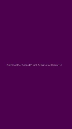 Tampilan Antarmuka Aplikasi Astronot158 Kumpulan Link Situs Game Populer - 3