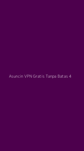 Tampilan Antarmuka Aplikasi Asuncin Vpn Gratis Tanpa Batas - 4