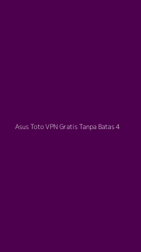Tampilan Antarmuka Aplikasi Asus Toto Vpn Gratis Tanpa Batas - 4