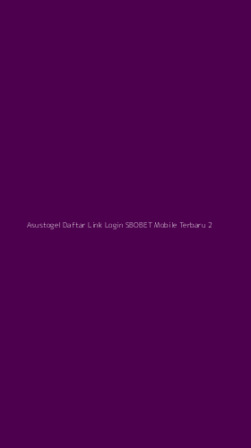 Tampilan Antarmuka Aplikasi Asustogel Daftar Link Login Sbobet Mobile Terbaru - 2