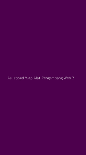 Tampilan Antarmuka Aplikasi Asustogel Wap Alat Pengembang Web - 2