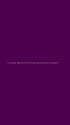 Tampilan Antarmuka Aplikasi Asustogel Wap Portal Informasi Game Online Terupdate - 1