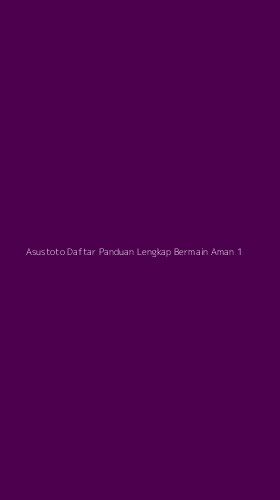 Tampilan Antarmuka Aplikasi Asustoto Daftar Panduan Lengkap Bermain Aman - 1