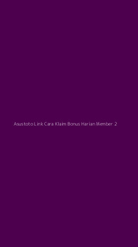 Tampilan Antarmuka Aplikasi Asustoto Link Cara Klaim Bonus Harian Member - 2
