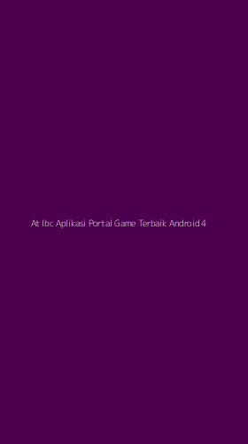Tampilan Antarmuka Aplikasi At Ibc Aplikasi Portal Game Terbaik Android - 4