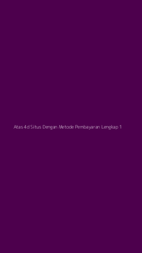 Tampilan Antarmuka Aplikasi Atas 4d Situs Dengan Metode Pembayaran Lengkap - 1