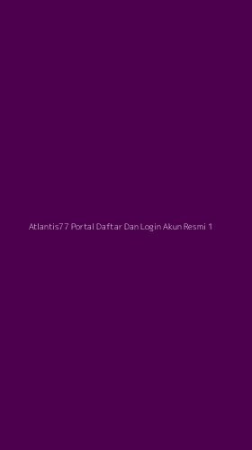 Tampilan Antarmuka Aplikasi Atlantis77 Portal Daftar Dan Login Akun Resmi - 1