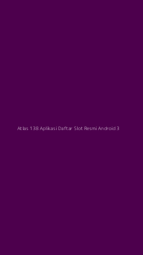 Tampilan Antarmuka Aplikasi Atlas 138 Aplikasi Daftar Slot Resmi Android - 3