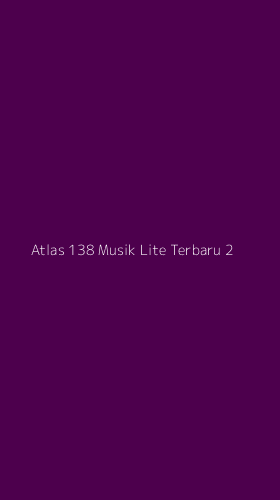 Tampilan Antarmuka Aplikasi Atlas 138 Musik Lite Terbaru - 2