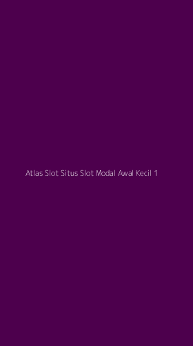 Tampilan Antarmuka Aplikasi Atlas Slot Situs Slot Modal Awal Kecil - 1