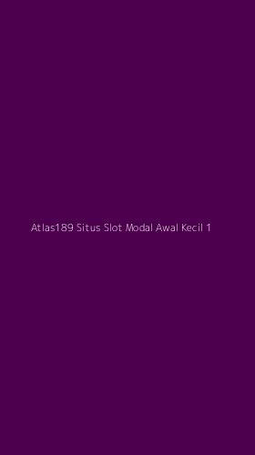 Tampilan Antarmuka Aplikasi Atlas189 Situs Slot Modal Awal Kecil - 1