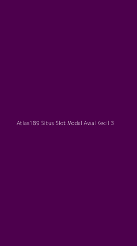 Tampilan Antarmuka Aplikasi Atlas189 Situs Slot Modal Awal Kecil - 3