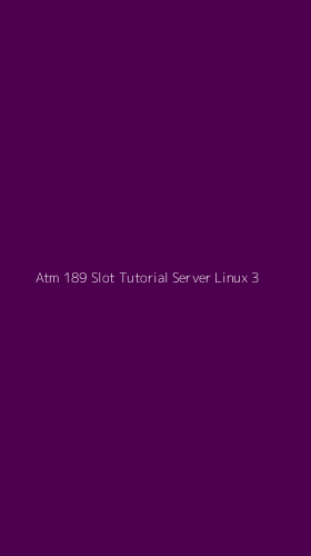 Tampilan Antarmuka Aplikasi Atm 189 Slot Tutorial Server Linux - 3