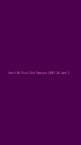Tampilan Antarmuka Aplikasi Atm138 Situs Slot Deposit Qris 24 Jam - 2
