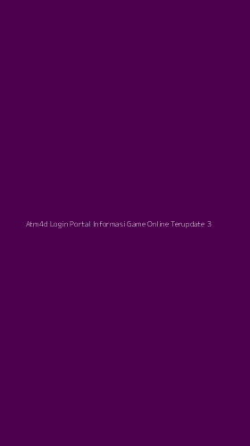 Tampilan Antarmuka Aplikasi Atm4d Login Portal Informasi Game Online Terupdate - 3
