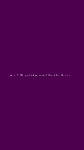 Tampilan Antarmuka Aplikasi Atom 138 Login Link Alternatif Resmi Anti Blokir - 4