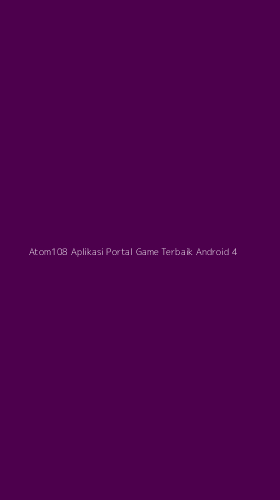 Tampilan Antarmuka Aplikasi Atom108 Aplikasi Portal Game Terbaik Android - 4