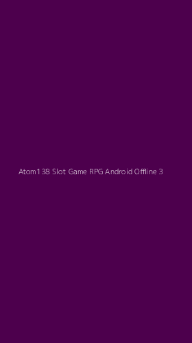 Tampilan Antarmuka Aplikasi Atom138 Slot Game Rpg Android Offline - 3