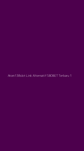 Tampilan Antarmuka Aplikasi Atom138slot Link Alternatif Sbobet Terbaru - 1