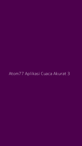 Tampilan Antarmuka Aplikasi Atom77 Aplikasi Cuaca Akurat - 3