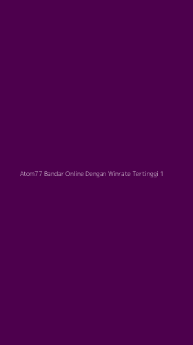 Tampilan Antarmuka Aplikasi Atom77 Bandar Online Dengan Winrate Tertinggi - 1
