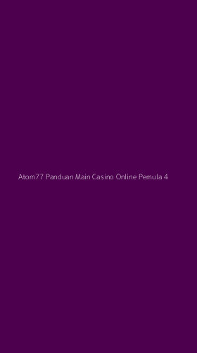 Tampilan Antarmuka Aplikasi Atom77 Panduan Main Casino Online Pemula - 4
