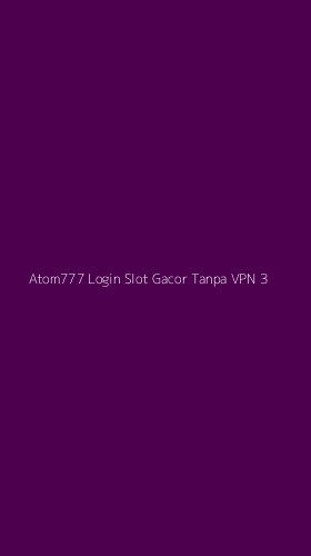 Tampilan Antarmuka Aplikasi Atom777 Login Slot Gacor Tanpa Vpn - 3