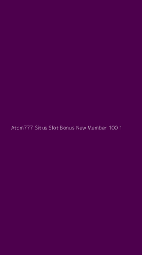 Tampilan Antarmuka Aplikasi Atom777 Situs Slot Bonus New Member 100 - 1