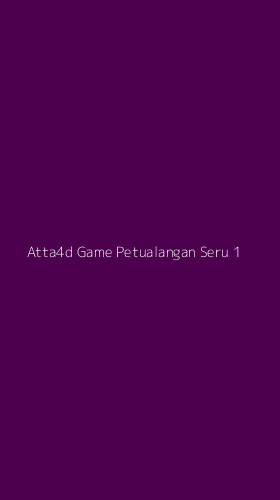 Tampilan Antarmuka Aplikasi Atta4d Game Petualangan Seru - 1