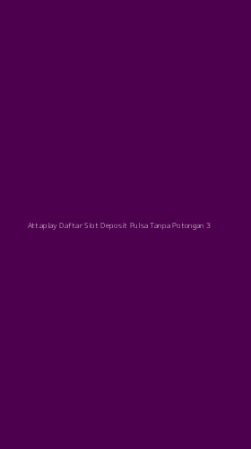 Tampilan Antarmuka Aplikasi Attaplay Daftar Slot Deposit Pulsa Tanpa Potongan - 3