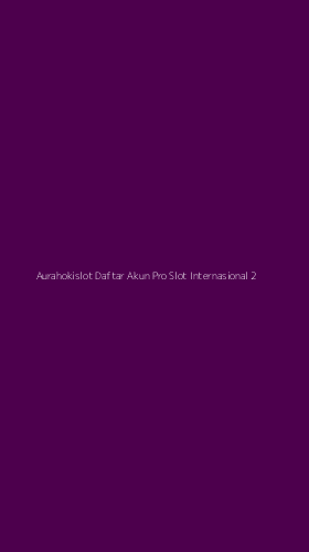 Tampilan Antarmuka Aplikasi Aurahokislot Daftar Akun Pro Slot Internasional - 2