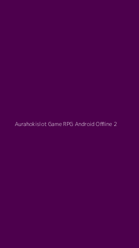 Tampilan Antarmuka Aplikasi Aurahokislot Game Rpg Android Offline - 2