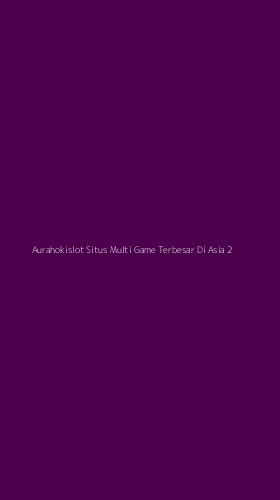 Tampilan Antarmuka Aplikasi Aurahokislot Situs Multi Game Terbesar Di Asia - 2