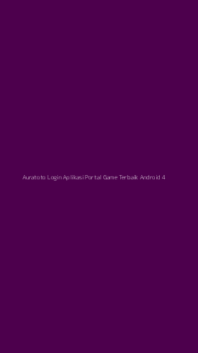 Tampilan Antarmuka Aplikasi Auratoto Login Aplikasi Portal Game Terbaik Android - 4