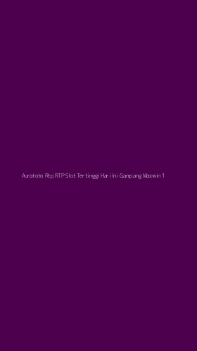 Tampilan Antarmuka Aplikasi Auratoto Rtp Rtp Slot Tertinggi Hari Ini Gampang Maxwin - 1