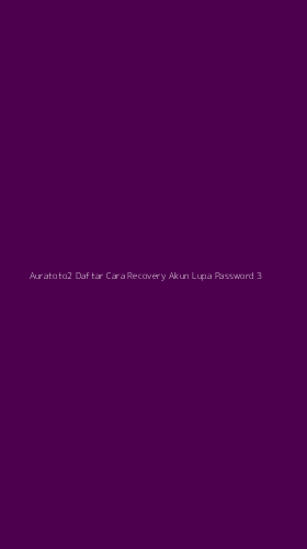 Tampilan Antarmuka Aplikasi Auratoto2 Daftar Cara Recovery Akun Lupa Password - 3