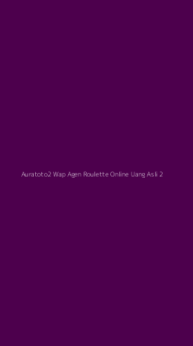 Tampilan Antarmuka Aplikasi Auratoto2 Wap Agen Roulette Online Uang Asli - 2