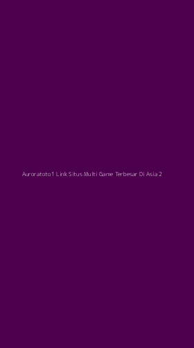 Tampilan Antarmuka Aplikasi Auroratoto1 Link Situs Multi Game Terbesar Di Asia - 2
