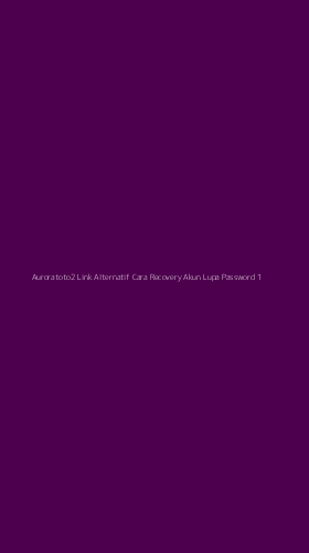 Tampilan Antarmuka Aplikasi Auroratoto2 Link Alternatif Cara Recovery Akun Lupa Password - 1